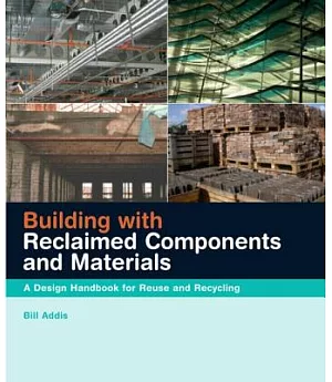 Building With Reclaimed Components And Materials: A Design Handbook for Reuse And Recycling
