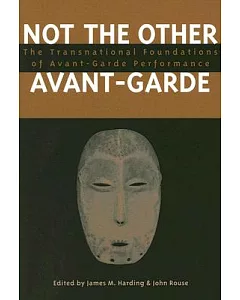 Not the Other Avant-Garde: The Transnational Foundations of Avant-Garde Performance