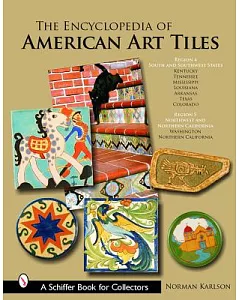 The Encyclopedia of American Art Tiles: Region 4 South And Southwestern States; Region 5 Northwest And Northern California