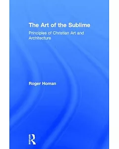 The Art of the Sublime: Principles of Christian Art And Architecture