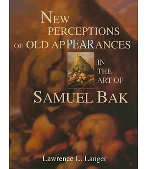 New Perceptions of Old Appearances in the Art of Samuel Bak