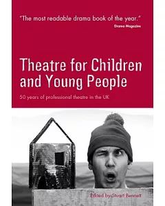 Theatre for Children And Young People: 50 Years of Professional Theatre in the Uk