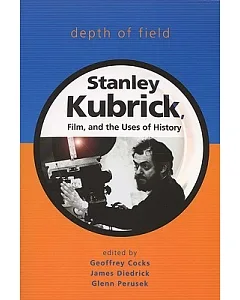 Depth of Field: Stanley Kubrick, Film, And the Uses of History