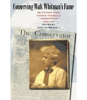Conserving Walt Whitman’s Fame: Selections from Horace Traubel’s Conservator, 1890-1919