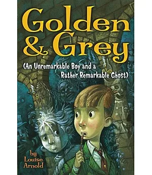 Golden & Grey: An Unremarkable Boy And a Rather Remarkable Ghost