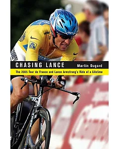 Chasing Lance: The 2005 Tour de France and Lance Armstrong’s Ride of a Lifetime