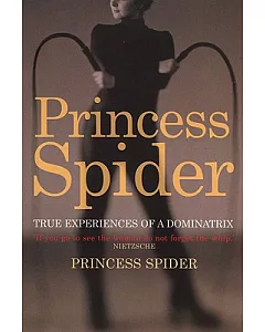 princess Spider: True Experiences of a Dominatrix