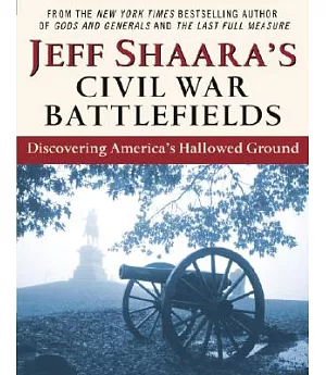Jeff Shaara’s Civil War Battlefields: Discovering America’s Hallowed Ground
