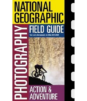 National Geographic Photography Field Guide: Action & adventure