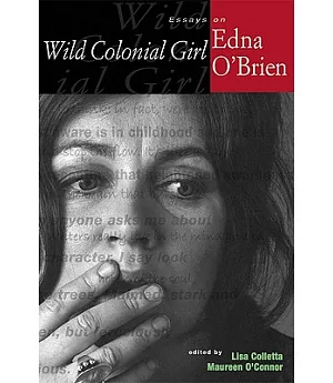 Wild Colonial Girl: Essays on Edna O’Brien