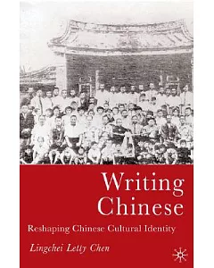 Writing Chinese: Reshaping Chinese Cultural Identity