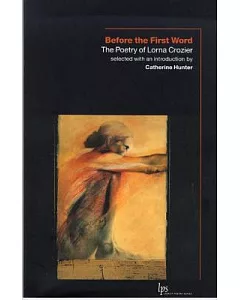 Before the First Word: The Poetry of Lorna crozier
