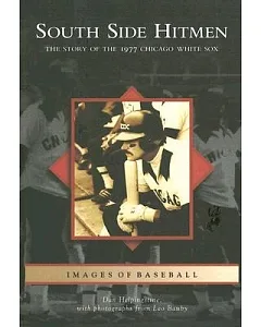 South Side Hitmen: The Story of the 1977 Chicago White Sox