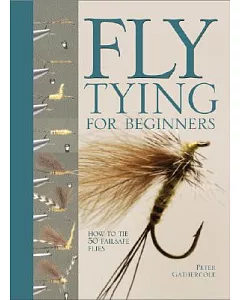 Fly Tying for Beginners: How to Tie 50 Failsafe Flies