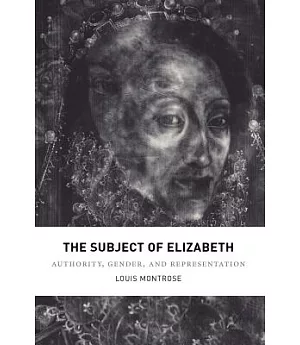 The Subject of Elizabeth: Authority, Gender, And Representation
