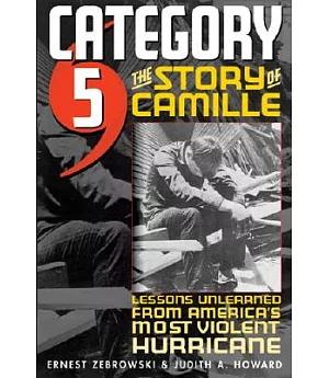 Category 5: The Story of Camille, Lessons Unlearned from America’s Most Violent Hurricane