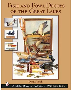 Fish & Fowl Decoys of the Great Lakes