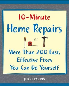 10-minute Home Repairs: More Than 200 Fast, Effective Fixes You Can Do Yourself