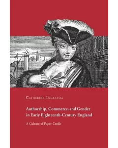 Authorship, Commerce, And Gender in Early Eighteenth-century England: A Culture of Paper Credit