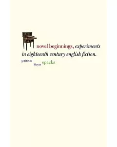 Novel Beginnings: Experiments in Eighteenth-century English Fiction