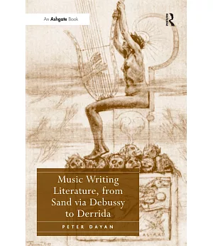 Music Writing Literature, from Sand Via Debussy to Derrida