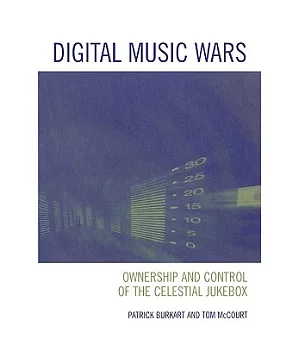 Digital Music Wars: Ownership and Control of the Celestial Jukebox