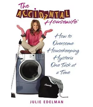 The Accidental Housewife: Sanity-saving Shortcuts for Life on Hysteria Lane
