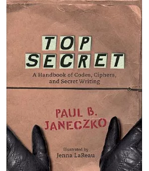 Top Secret: A Handbook of Codes, Ciphers, And Secret Writing
