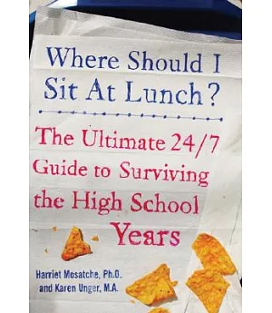 Where Should I Sit at Lunch?: The Ultimate 24/7 Guide to Surviving the High School Years