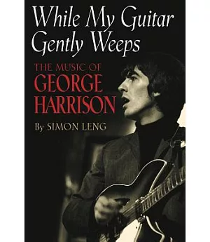 While My Guitar Gently Weeps: The Music of George Harrison