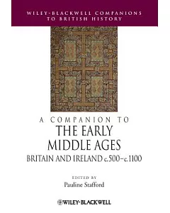 A Companion to the Early Middle Ages: Britain and Ireland, C.500-c.1100