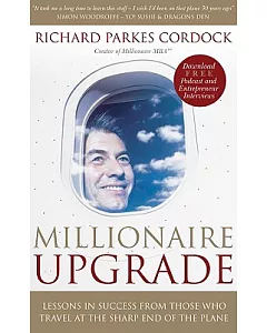 Millionaire Upgrade: Lessons in Success from Those Who Travel at the Sharp End of the Plane