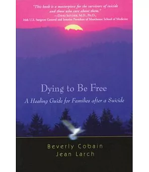 Dying to Be Free: A Healing Guide for families after a Suicide