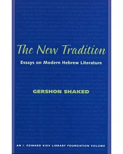 The New Tradition: Essays on Modern Hebrew Literature