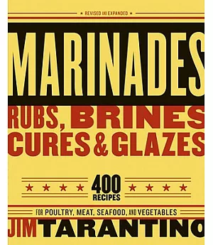 Marinades, Rubs, Brines, Cures, & Glazes: Revised And Expanded