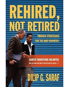 Rehired, Not Retired: Proven Strategies for the Baby Boomers!