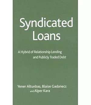 Syndicated Loans: A Hybrid of Relationship Lending And Publicly Traded Debt