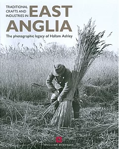 Traditional Crafts and Industries in East Anglia: The Photography of Hallam Ashley