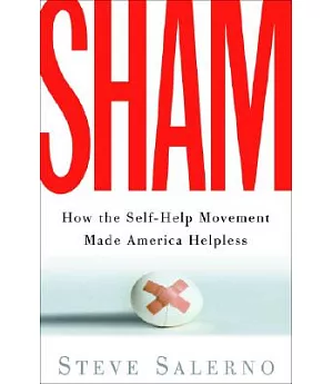 Sham: How the Self-help Movement Made America Helpless