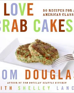 I Love Crab Cakes!: 50 Recipes for an American Classic