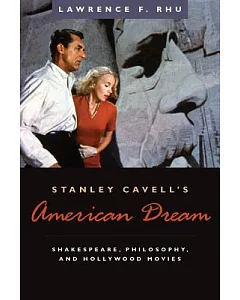 stanley Cavell’s American Dream: Shakespeare, Philosophy, And Hollywood Movies
