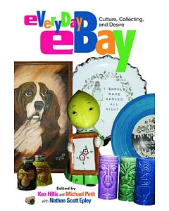 Everyday Ebay: Culture, Collecting, And Desire