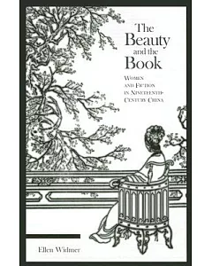 The Beauty And the Book: Women And Fiction in Nineteenth-Century China