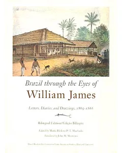 Brazil Through the Eyes of William James: Diaries, Letters, And Drawings, 1865-1866
