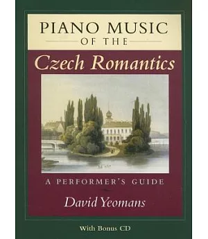 Piano Music of the Czech Romantics: A Performer’s Guide
