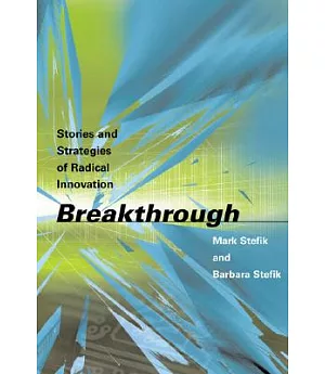 Breakthrough: Stories And Strategies of Radical Innovation