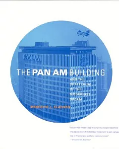The Pan Am Building And the Shattering of the Modernist Dream