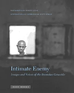Intimate Enemy: Images And Voices of the Rwandan Genocide