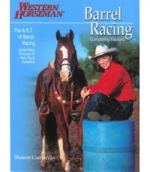 Barrel Racing 101: A Complete Program for Horse And Rider