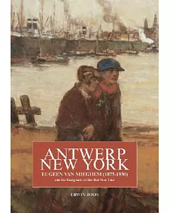Antwerp New York: Eugeen Van Mieghem (1875-1930) And The Emigrants of the Red Star Line